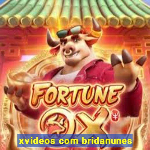 xvideos com bridanunes